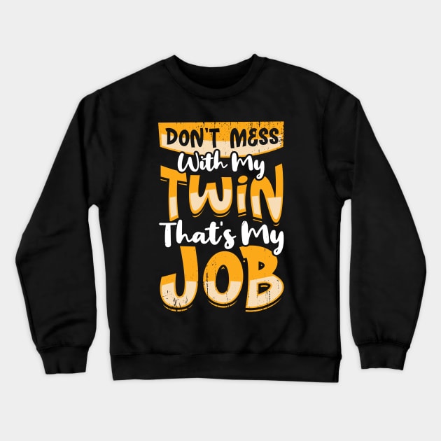 Don't Mess With My Twin That's My Job Crewneck Sweatshirt by Dolde08